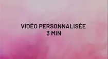 Vidéo personnalisée 3 min