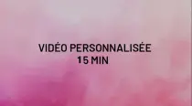 Vidéo personnalisée 15 min