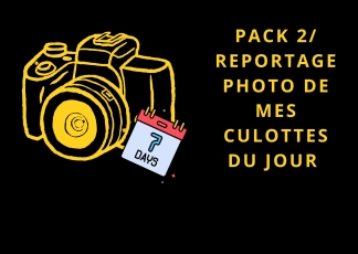 photo de la gourmandise 2. Pack 2/ Reportage photo de mes culottes du jour (inclus le pack1)