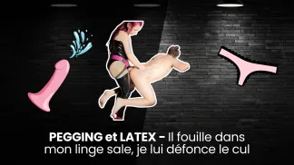 PEGGING et LATEX - Il fouille dans mon linge sale, je lui défonce le cul