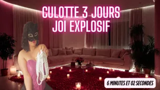 79. Culotte 3 jours : JOI Explosif