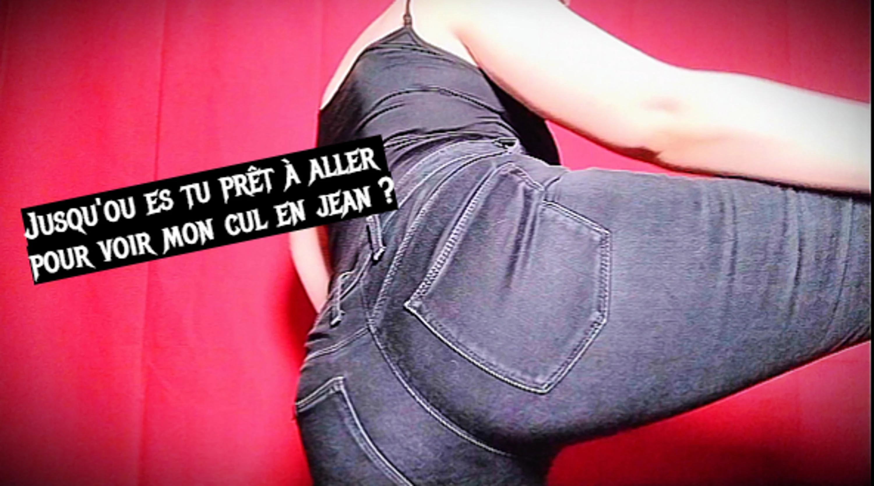 Photo de Jusqu'ou es tu prêt à aller pour voir mon cul en jean ? (FETISH/FEMDOM)