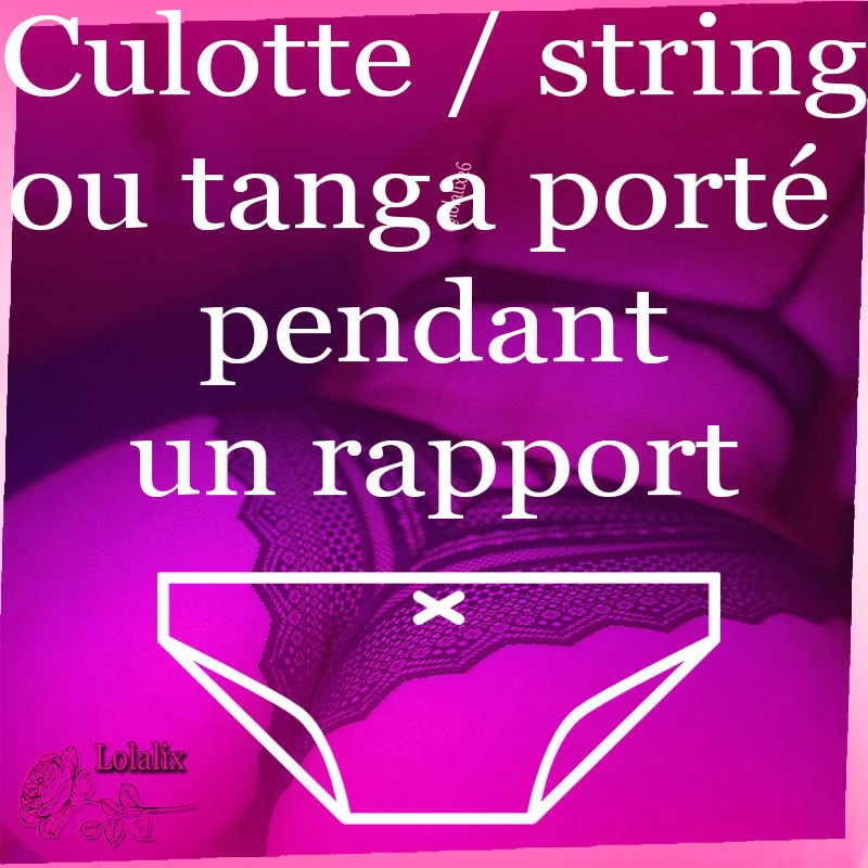 Photo de Culotte, string ou tanga porté pendant un rapport