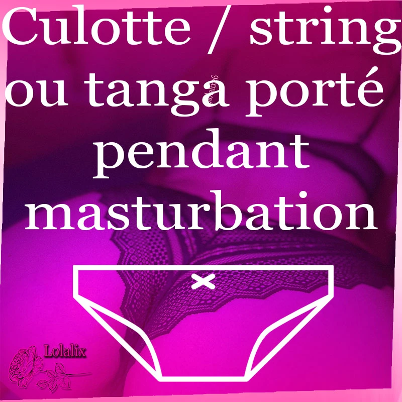 Photo de Culotte, string ou tanga porté pendant une masturbation
