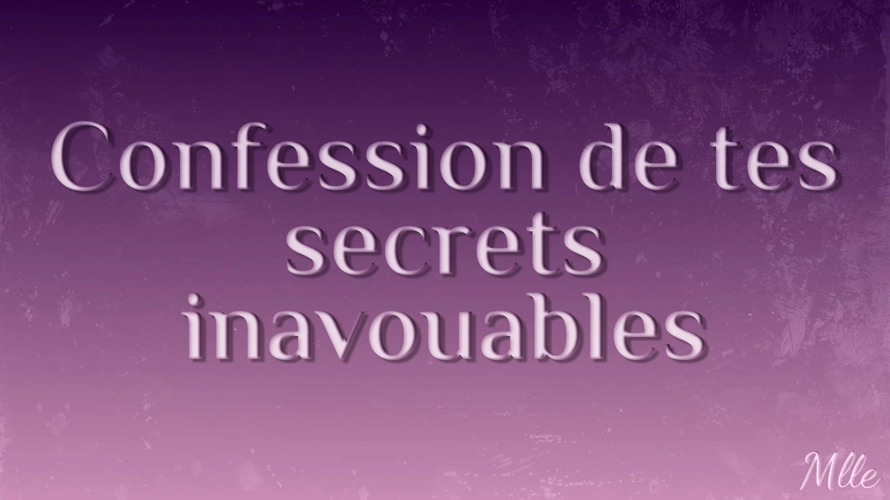 Photo de Confession de tes secrets les plus inavouables