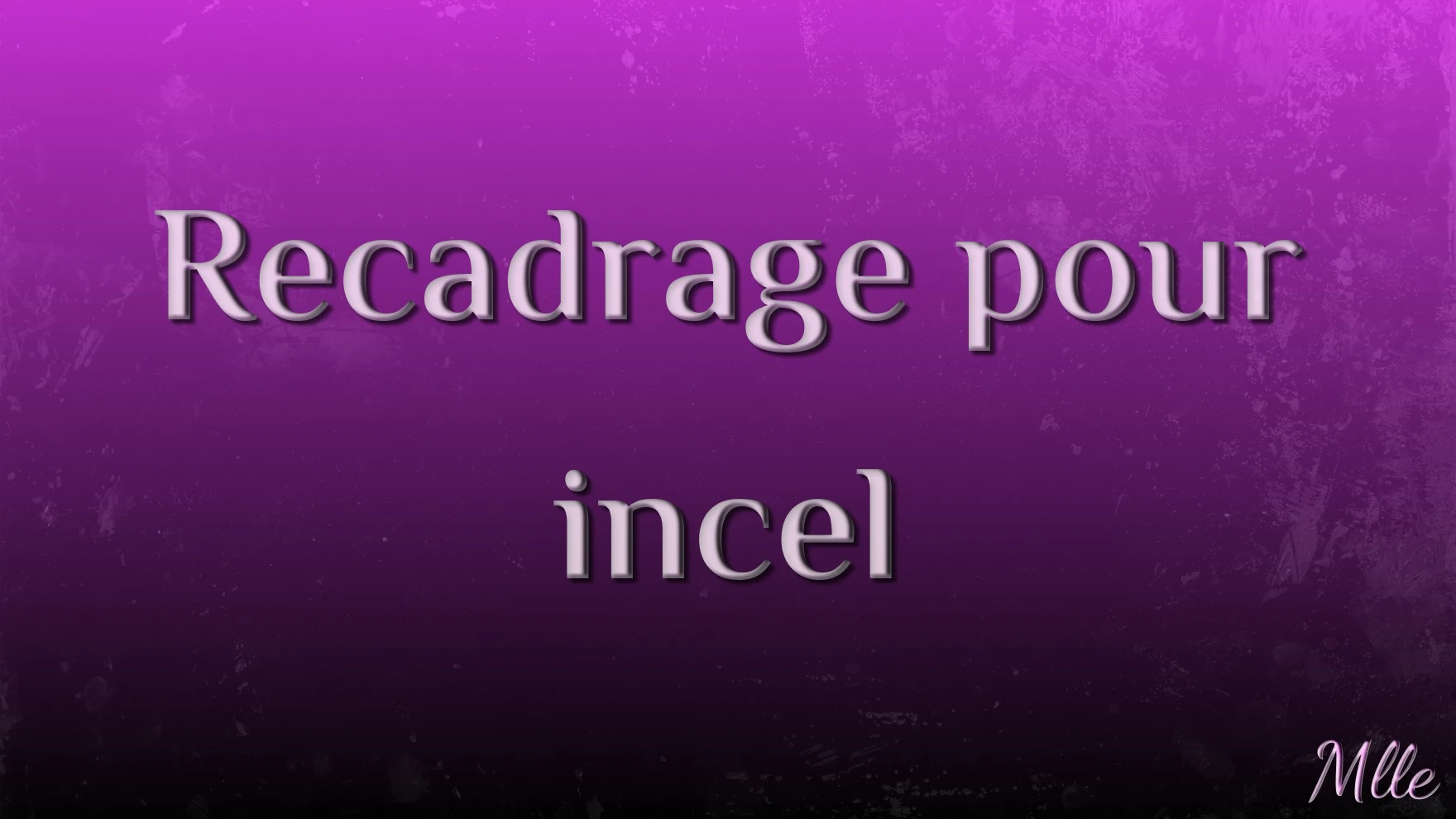Photo de AUDIO: Recadrage pour incel